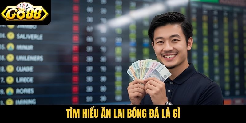 Tìm hiểu ăn lai bóng đá là gì